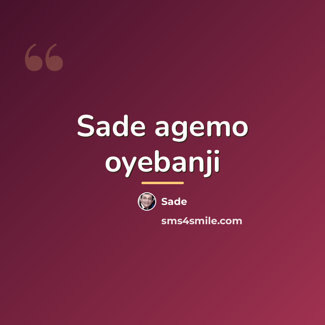 “Sade agemo oyebanji…” quote by Sade