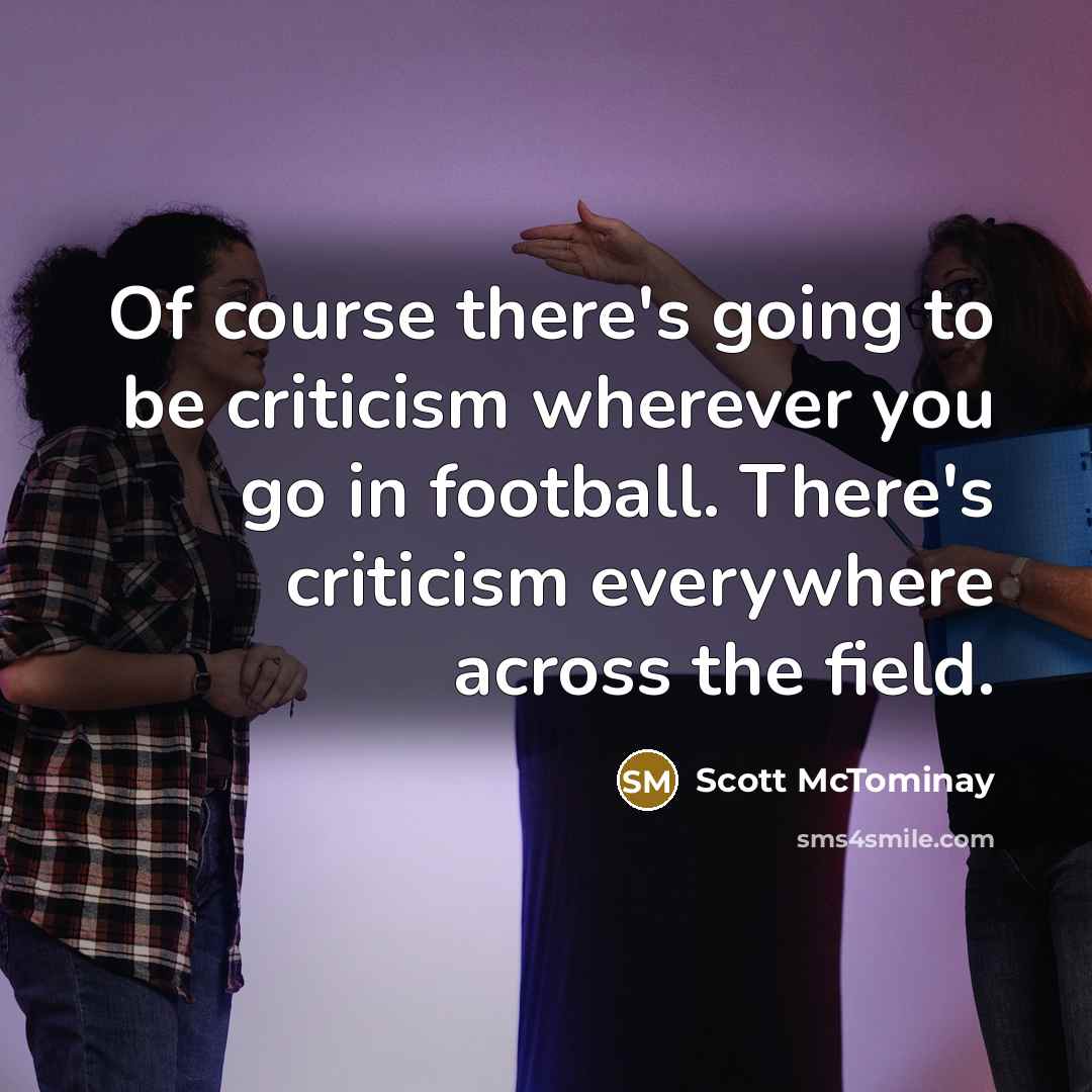 “Of course there's going to be criticism wherever you go…” quote by Scott McTominay