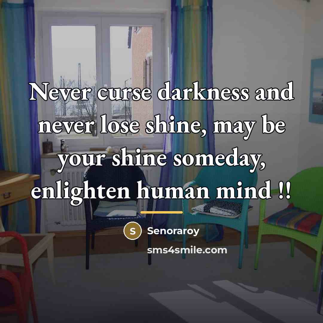 “Never curse darkness and never lose shine, may be your…” quote by Senoraroy