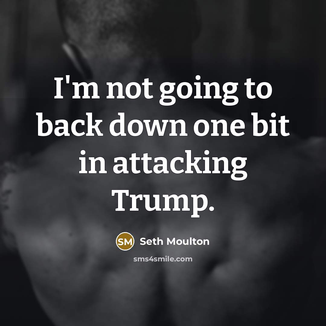 “I'm not going to back down one bit in attacking…” quote by Seth Moulton