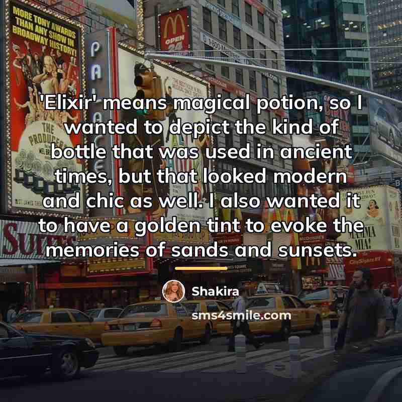 “'Elixir' means magical potion, so I wanted to depict the…” quote by Shakira