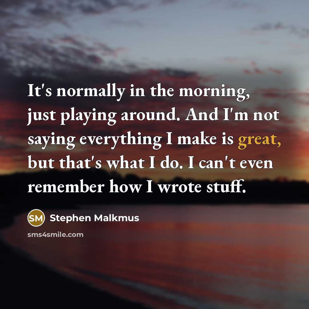 “It's normally in the morning, just playing around. And I'm…” quote by Stephen Malkmus