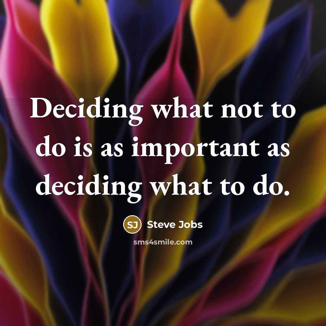 “Deciding what not to do is as important as deciding…” quote by Steve Jobs