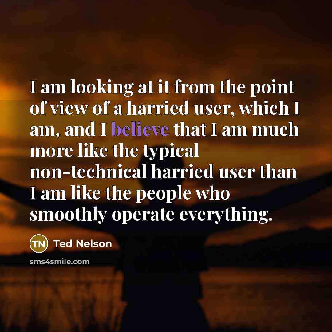 “I am looking at it from the point of view…” quote by Ted Nelson