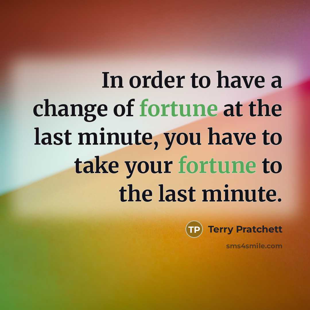 “In order to have a change of fortune at the…” quote by Terry Pratchett