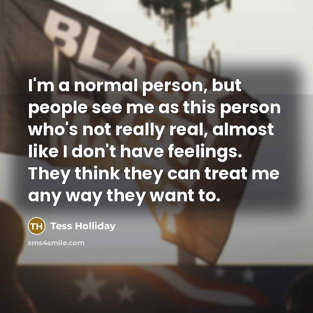 “I'm a normal person, but people see me as this…” quote by Tess Holliday