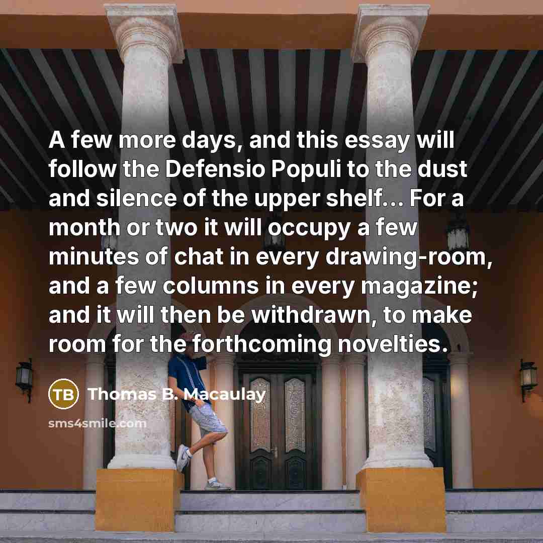 “A few more days, and this essay will follow the…” quote by Thomas B. Macaulay