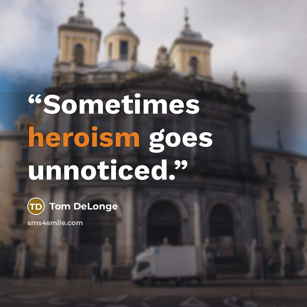 “Sometimes heroism goes unnoticed.” quote by Tom DeLonge