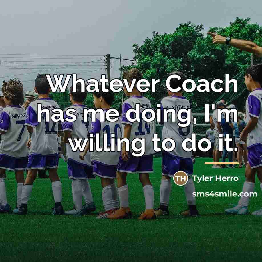 “Whatever Coach has me doing, I'm willing to do it.…” quote by Tyler Herro