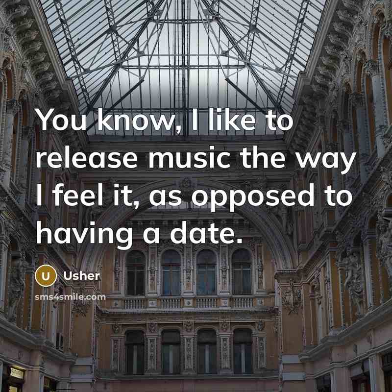 “You know, I like to release music the way I feel it, as opposed to having a date.” quote by Usher
