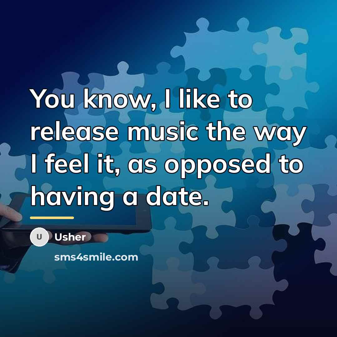 “You know, I like to release music the way I…” quote by Usher