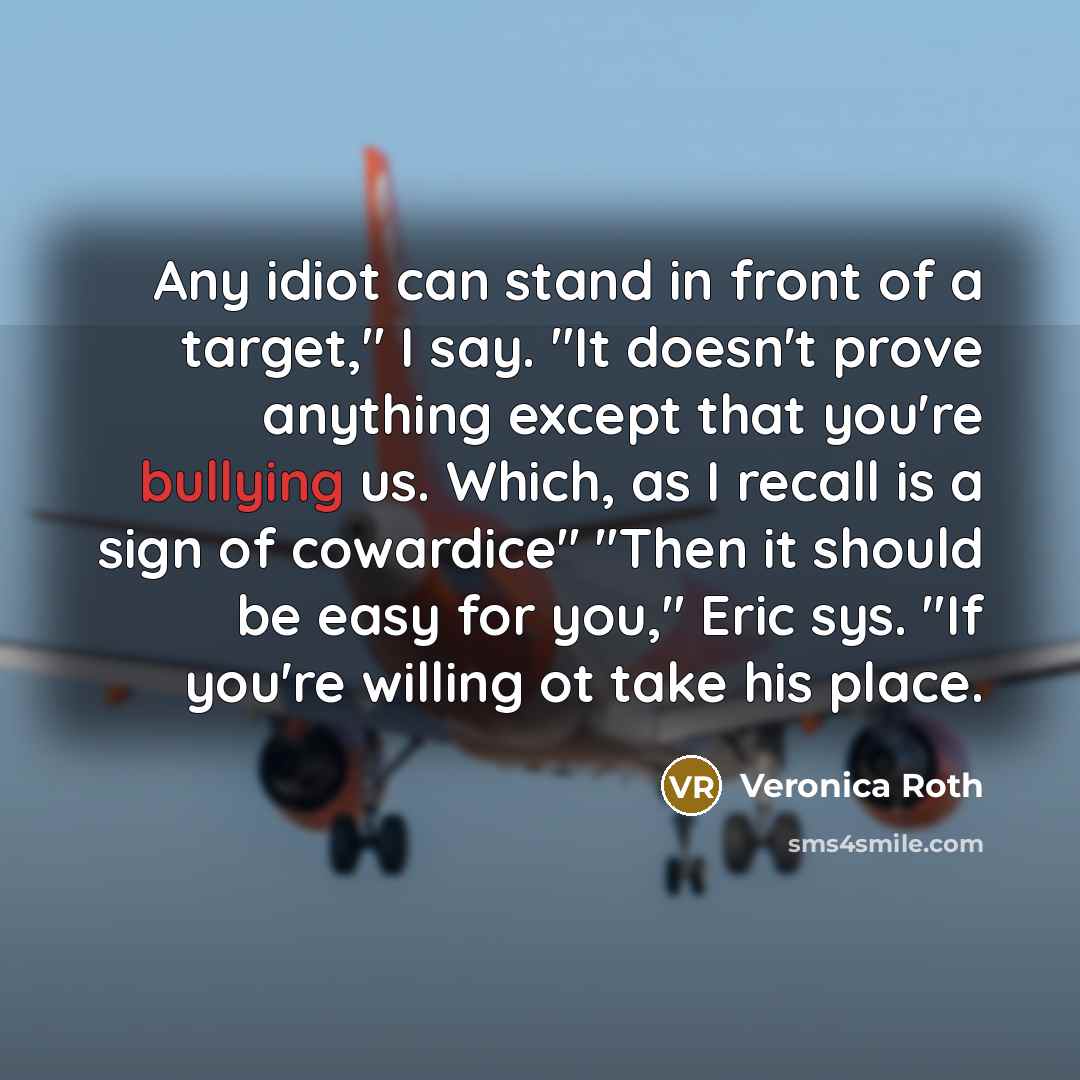“Any idiot can stand in front of a target," I…” quote by Veronica Roth