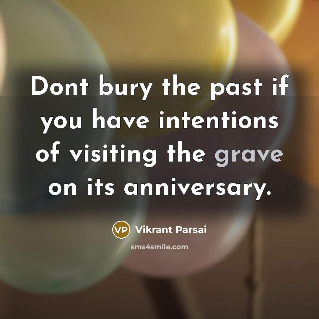 “Dont bury the past if you have intentions of visiting…” quote by Vikrant Parsai