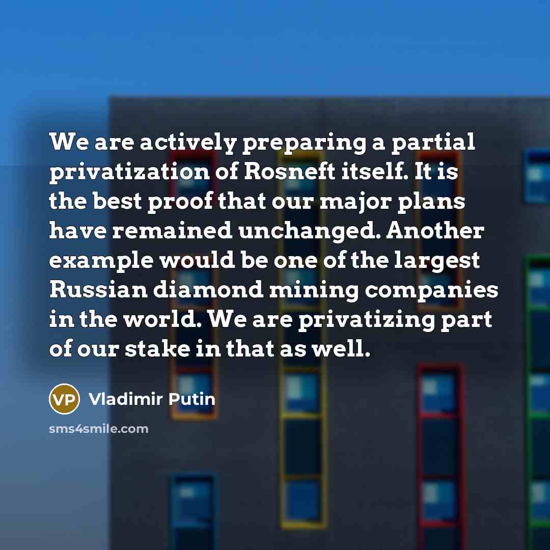 “We are actively preparing a partial privatization of Rosneft itself.…” quote by Vladimir Putin