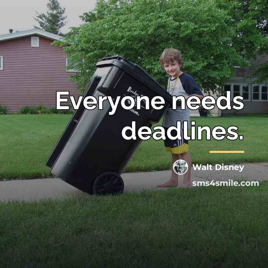 “Everyone needs deadlines.…” quote by Walt Disney