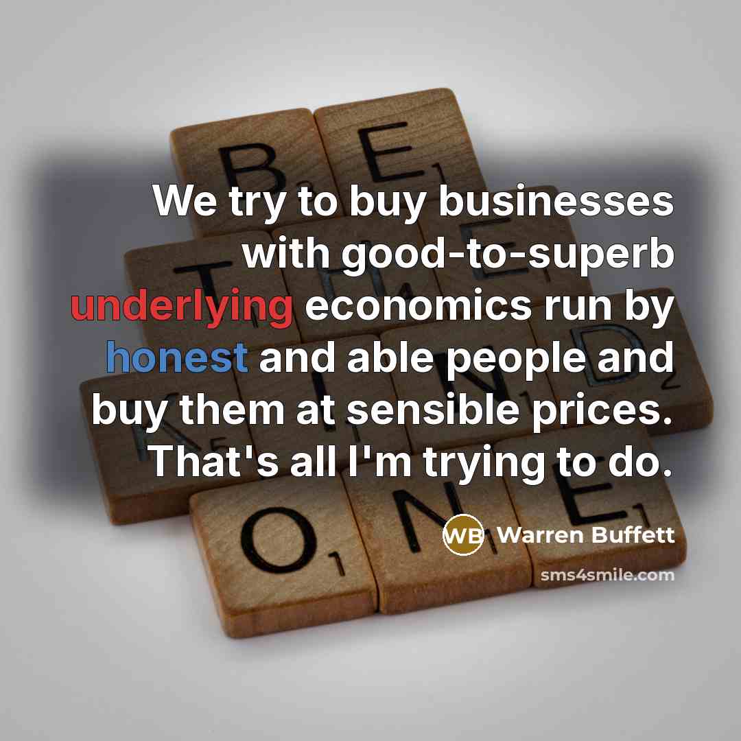 “We try to buy businesses with good-to-superb underlying economics run…” quote by Warren Buffett