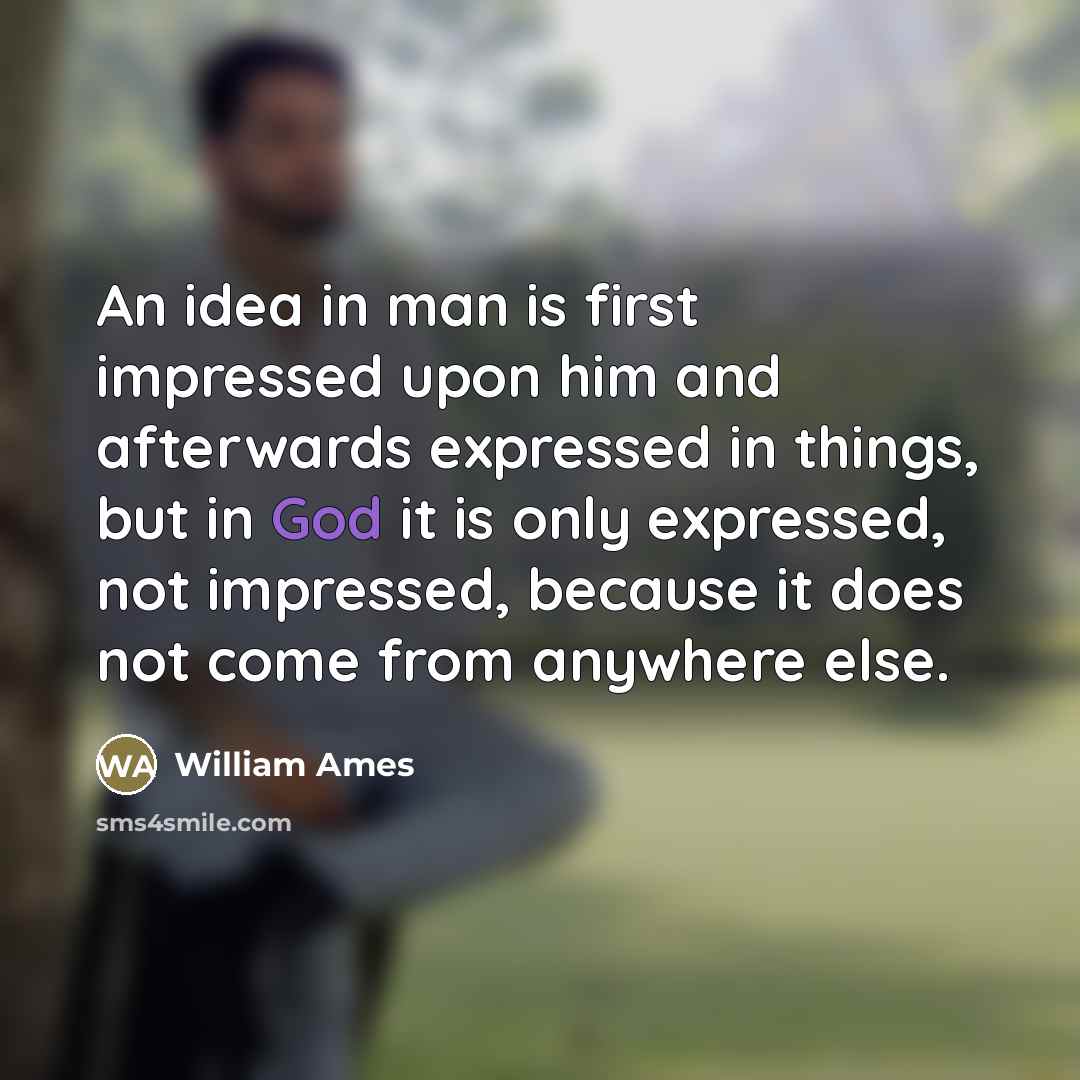 “An idea in man is first impressed upon him and…” quote by William Ames