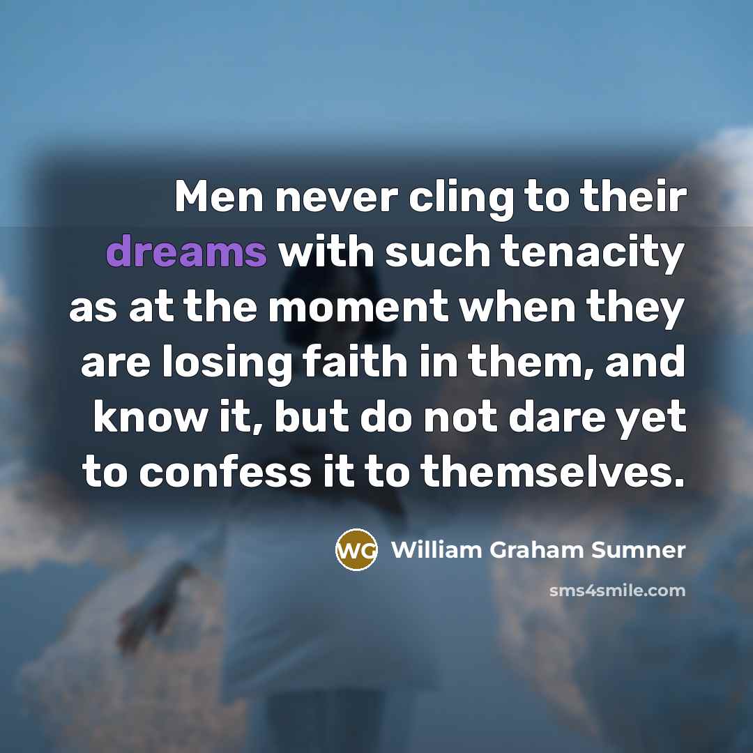 “Men never cling to their dreams with such tenacity as…” quote by William Graham Sumner