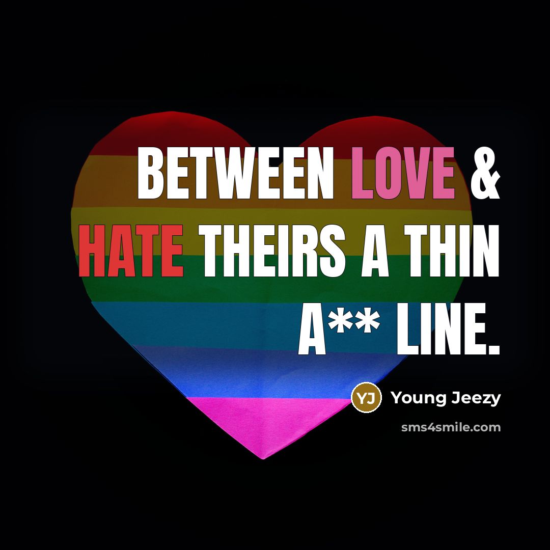 “Between love & hate theirs a thin a** line.” quote by Young Jeezy