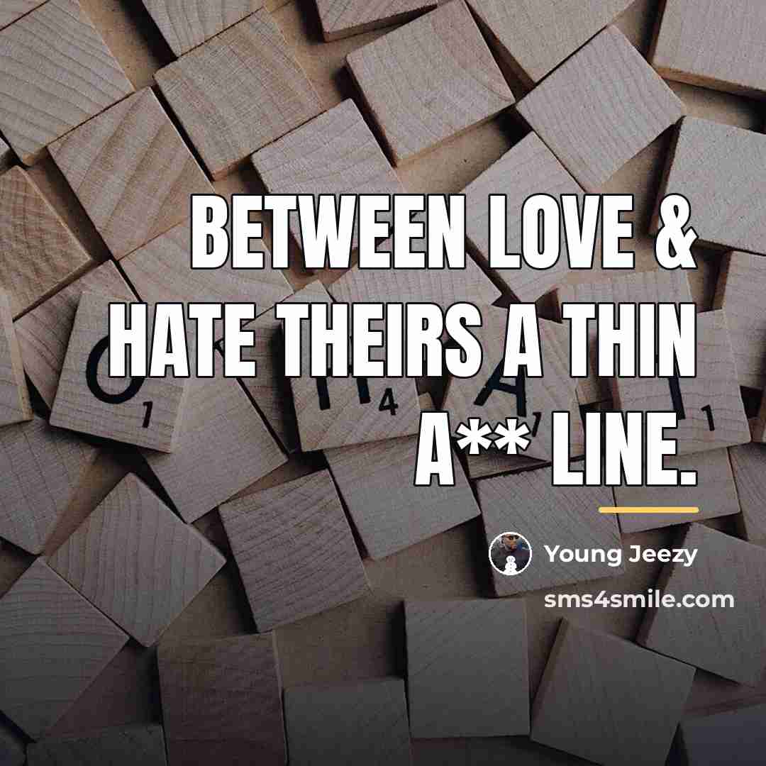“Between love & hate theirs a thin a** line.…” quote by Young Jeezy