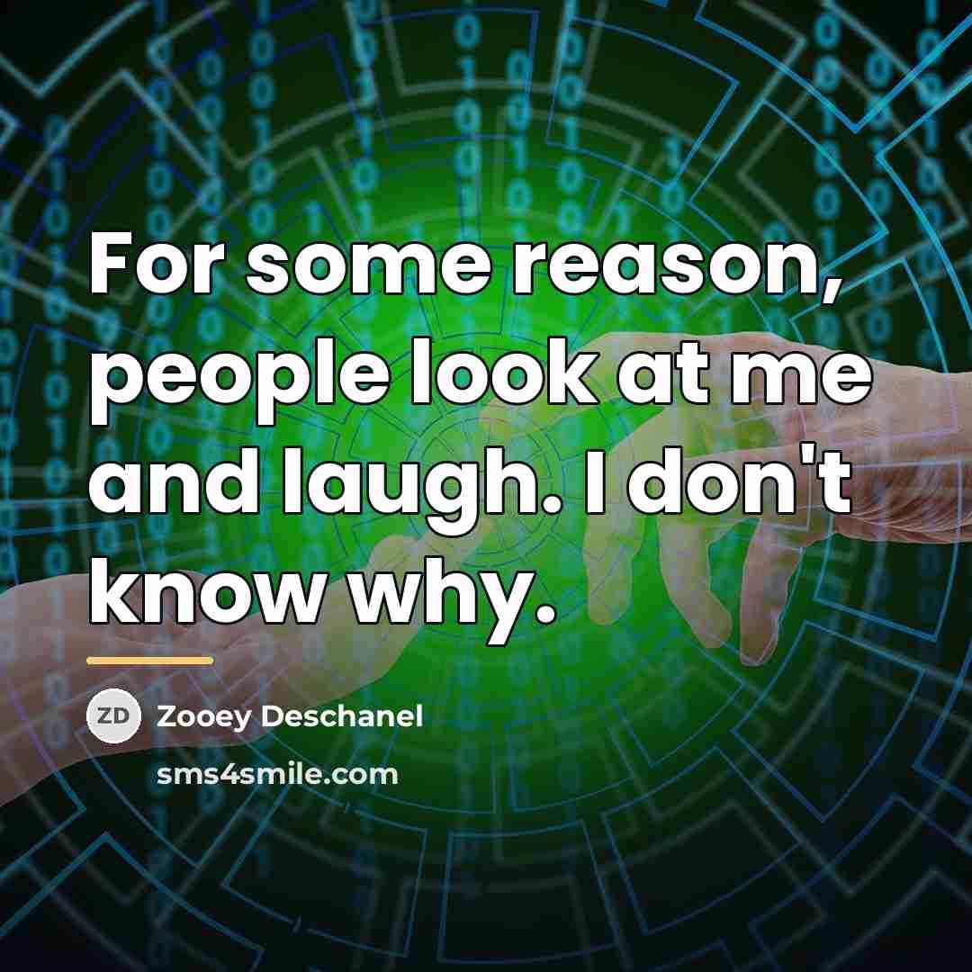 “For some reason, people look at me and laugh. I…” quote by Zooey Deschanel