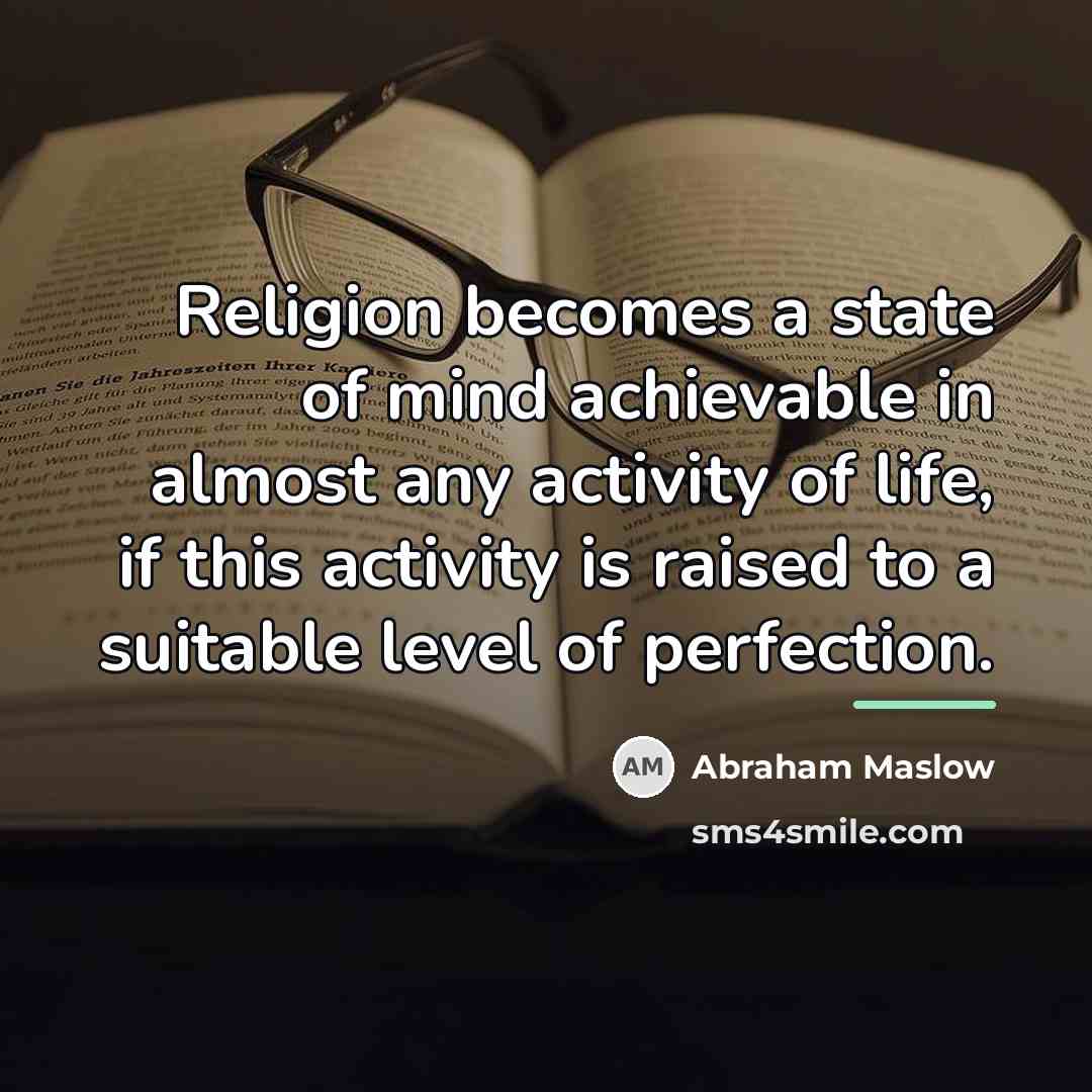 “Religion becomes a state of mind achievable in almost any…” quote by Abraham Maslow