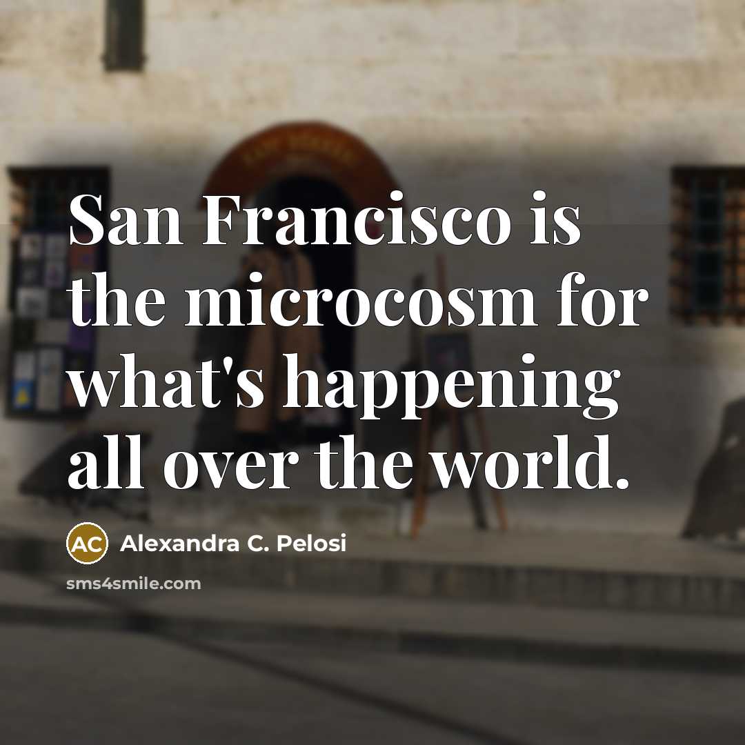 “San Francisco is the microcosm for what's happening all over…” quote by Alexandra C. Pelosi