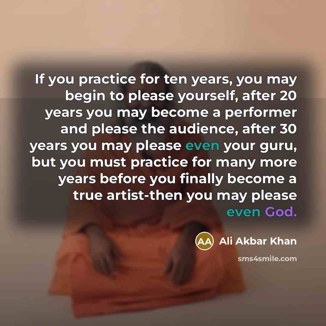 “If you practice for ten years, you may begin to…” quote by Ali Akbar Khan