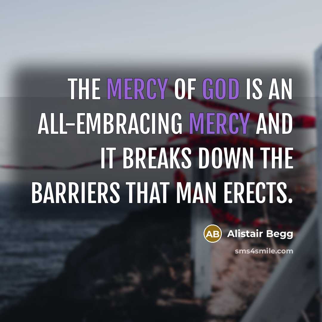 “The mercy of God is an all-embracing mercy and it…” quote by Alistair Begg