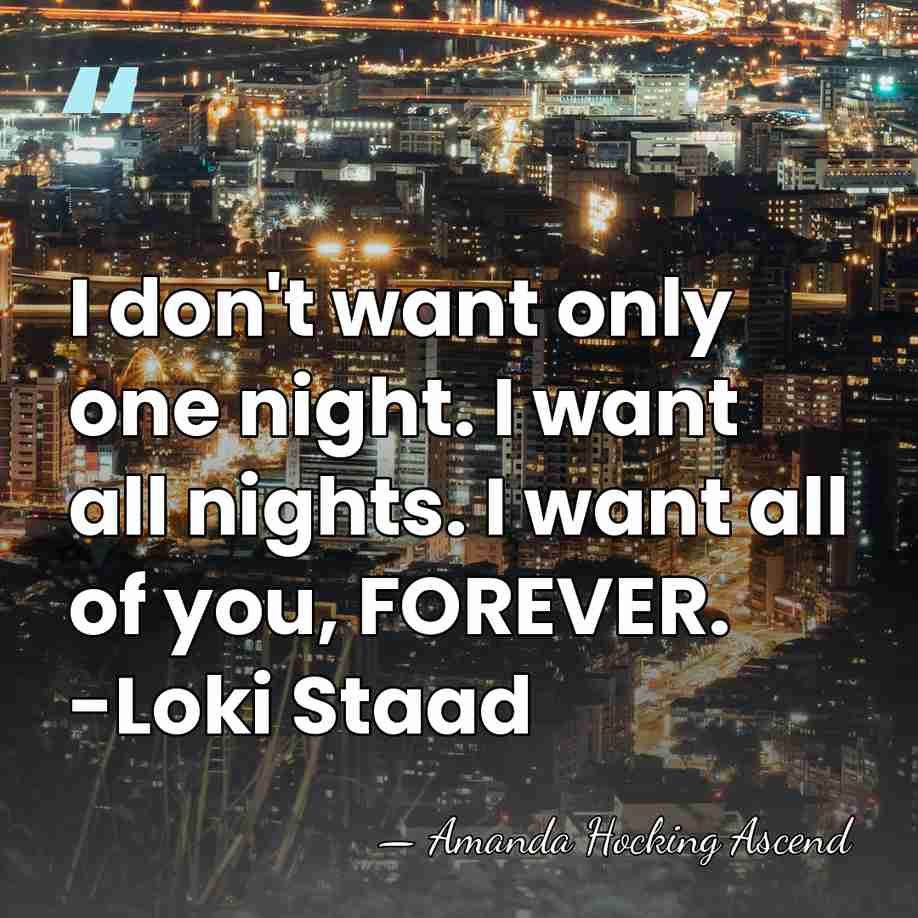 I don't want only one night. I want all nights. I want&hellip; - Amanda Hocking Ascend