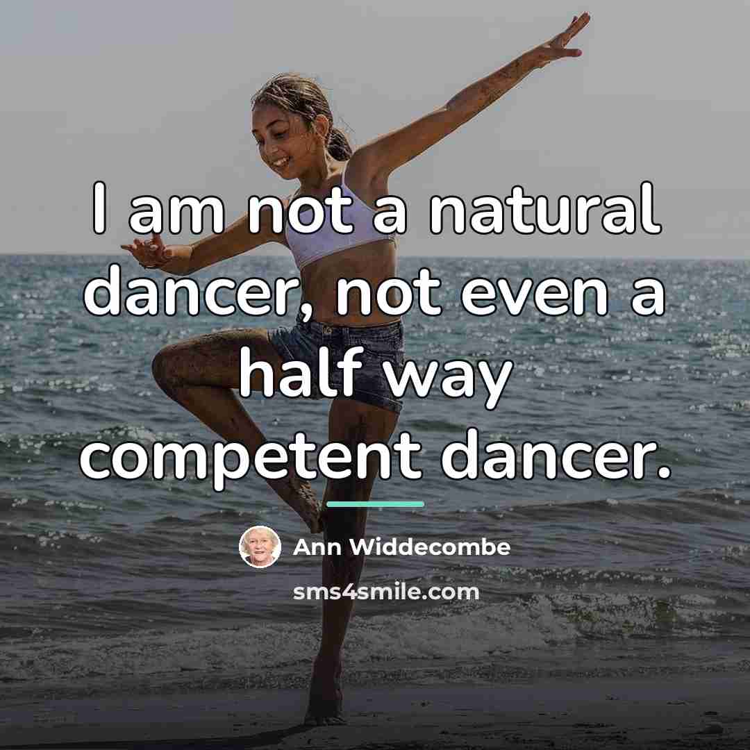 “I am not a natural dancer, not even a half…” quote by Ann Widdecombe