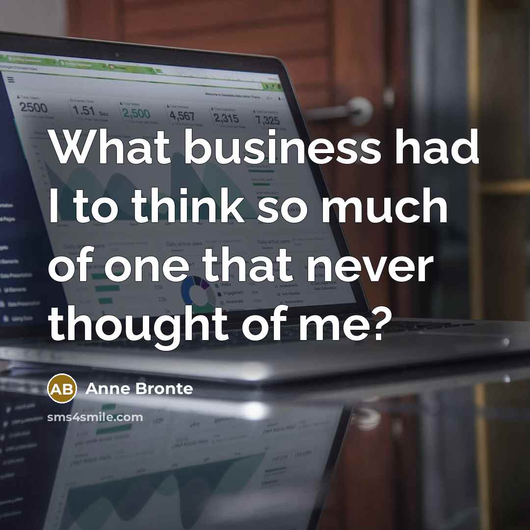 “What business had I to think so much of one…” quote by Anne Bronte