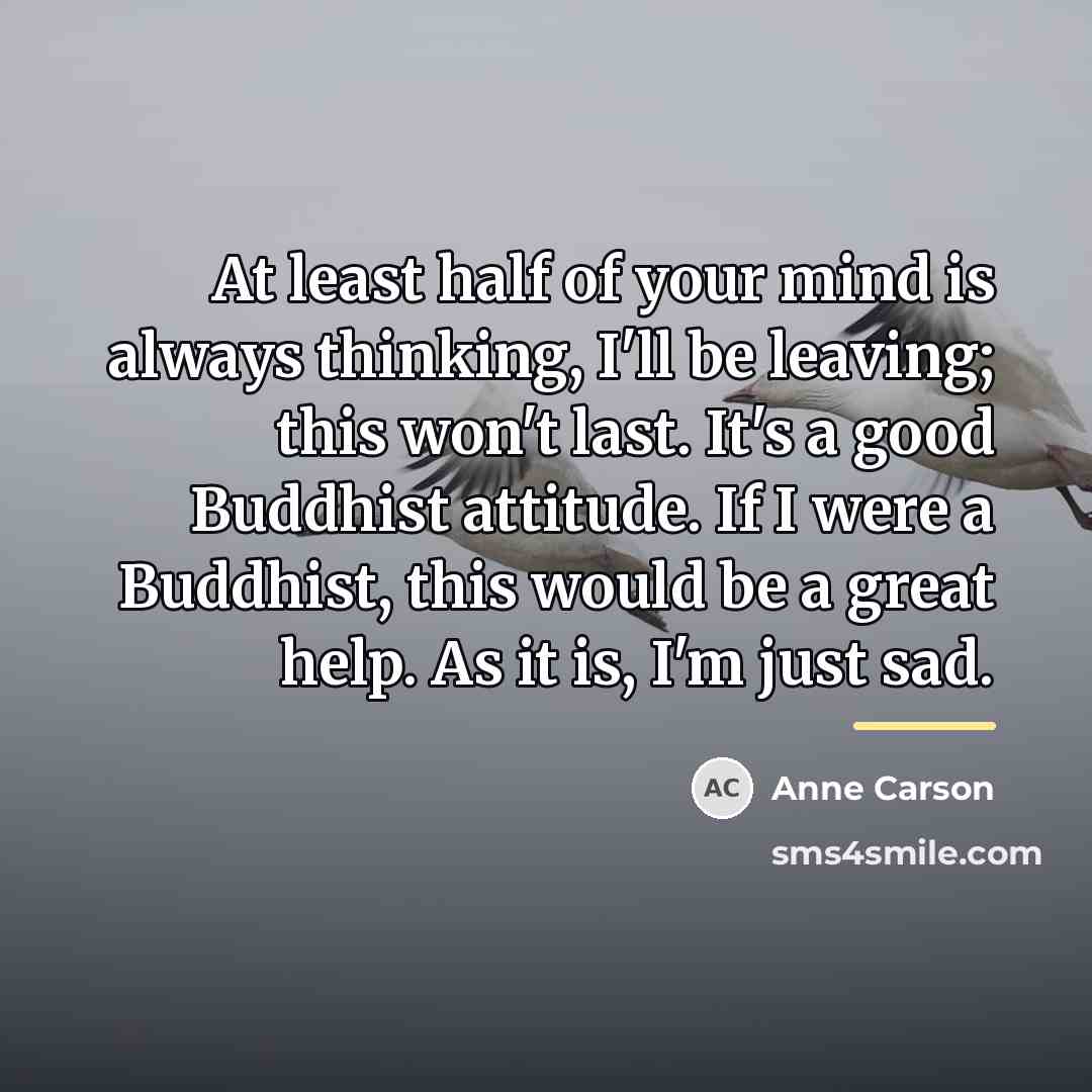“At least half of your mind is always thinking, I'll…” quote by Anne Carson