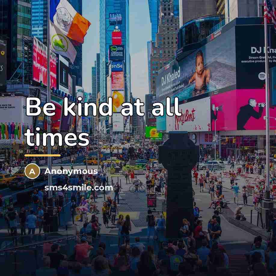 “Be kind at all times…” quote by Anonymous