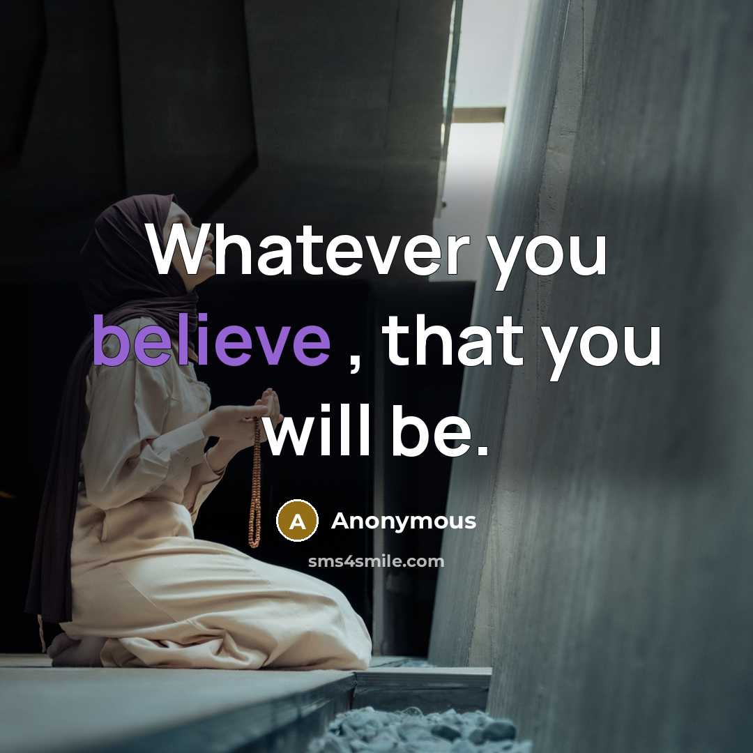 “Whatever you believe , that you will be.…” quote by Anonymous
