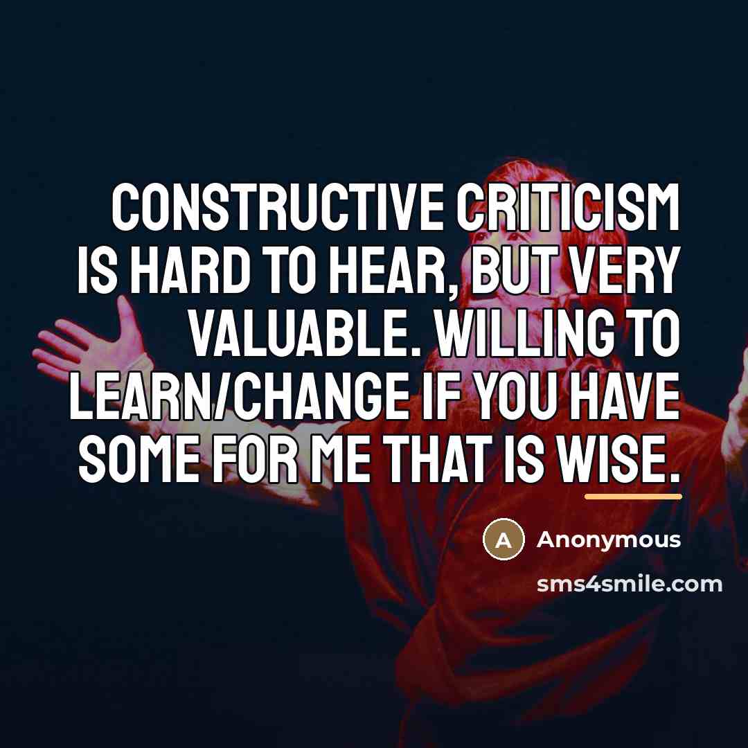 “Constructive criticism is hard to hear, but very valuable. Willing…” quote by Anonymous