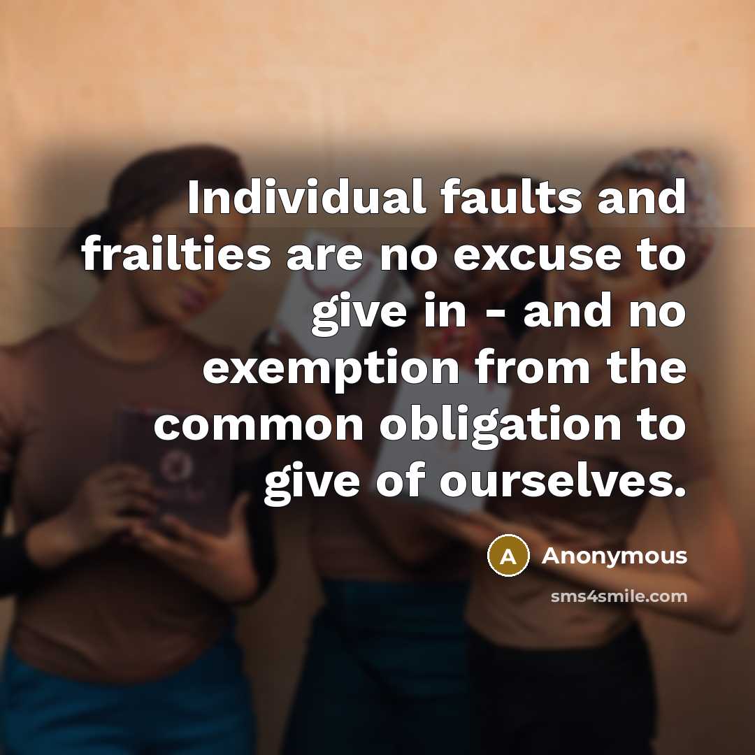 “Individual faults and frailties are no excuse to give in…” quote by Anonymous