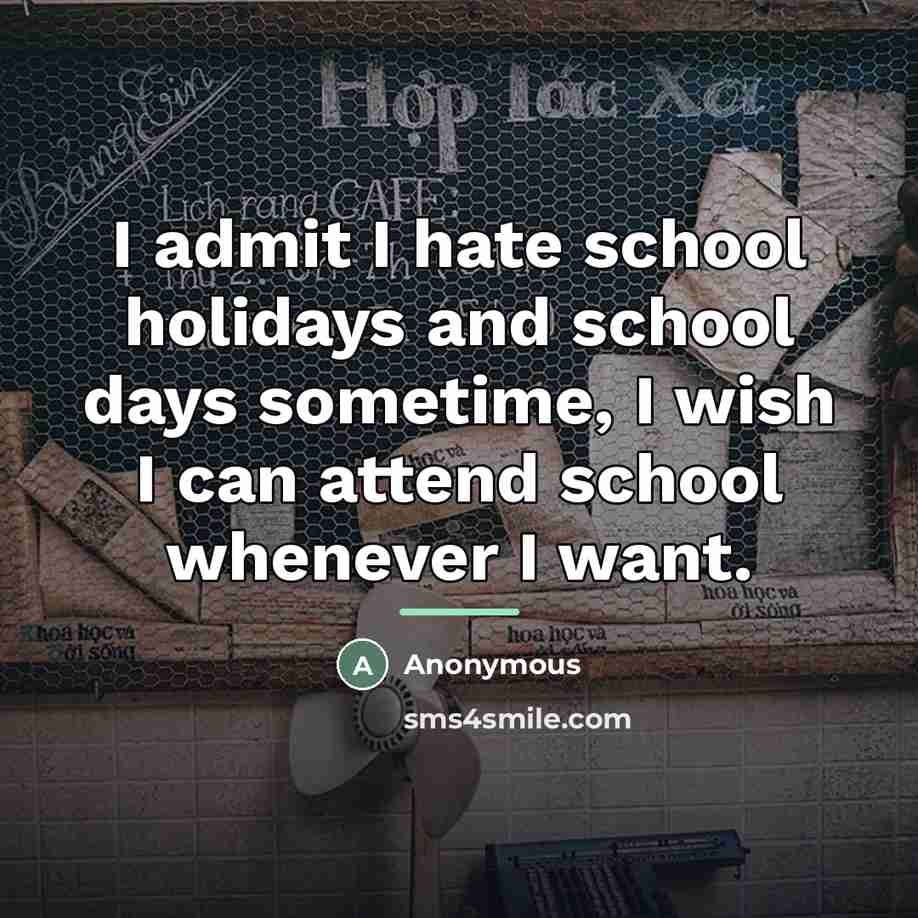 “I admit I hate school holidays and school days sometime,…” quote by Anonymous