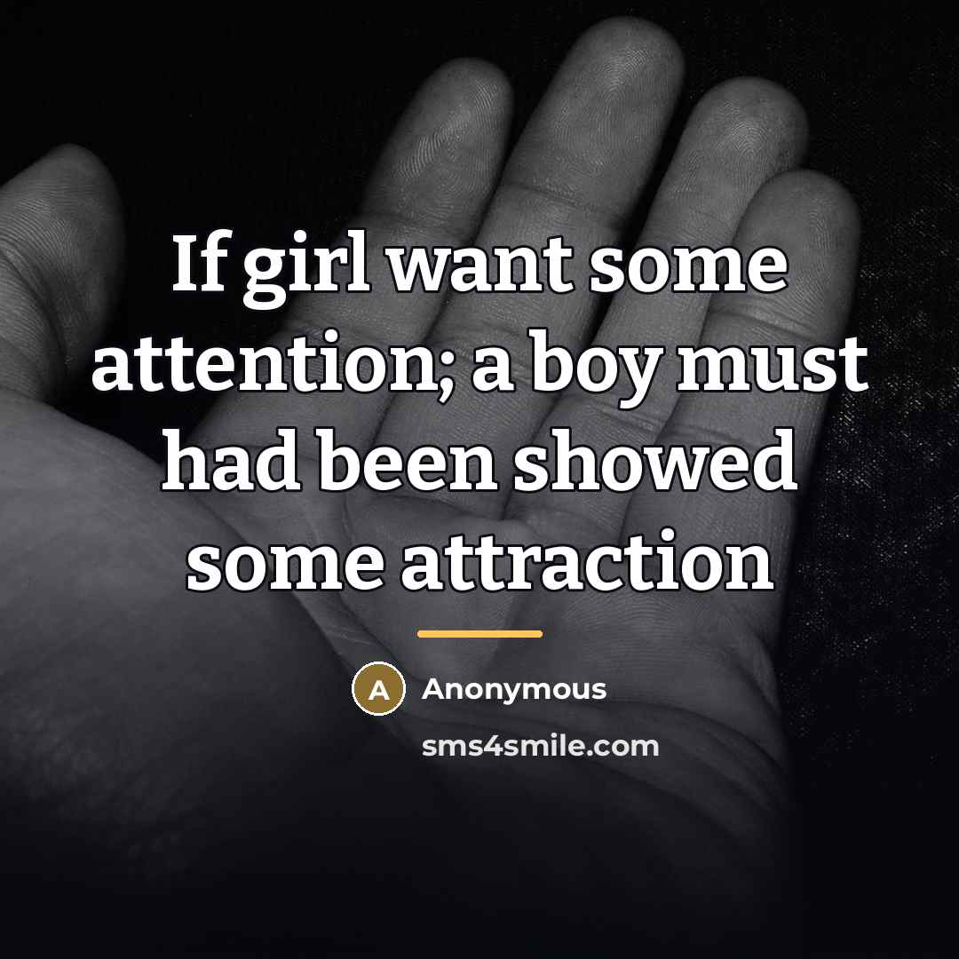 “If girl want some attention; a boy must had been…” quote by Anonymous
