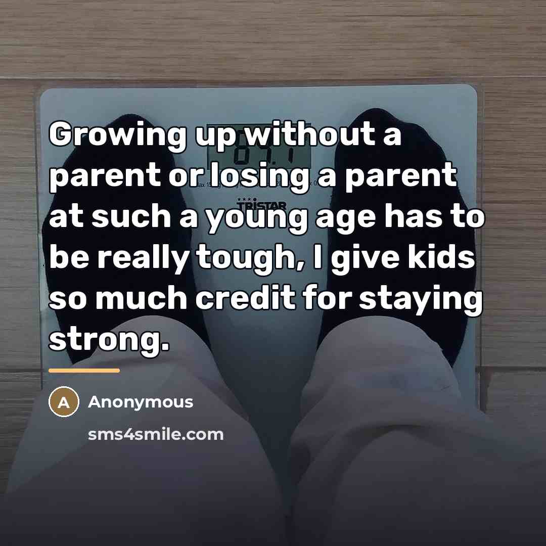 “Growing up without a parent or losing a parent at…” quote by Anonymous