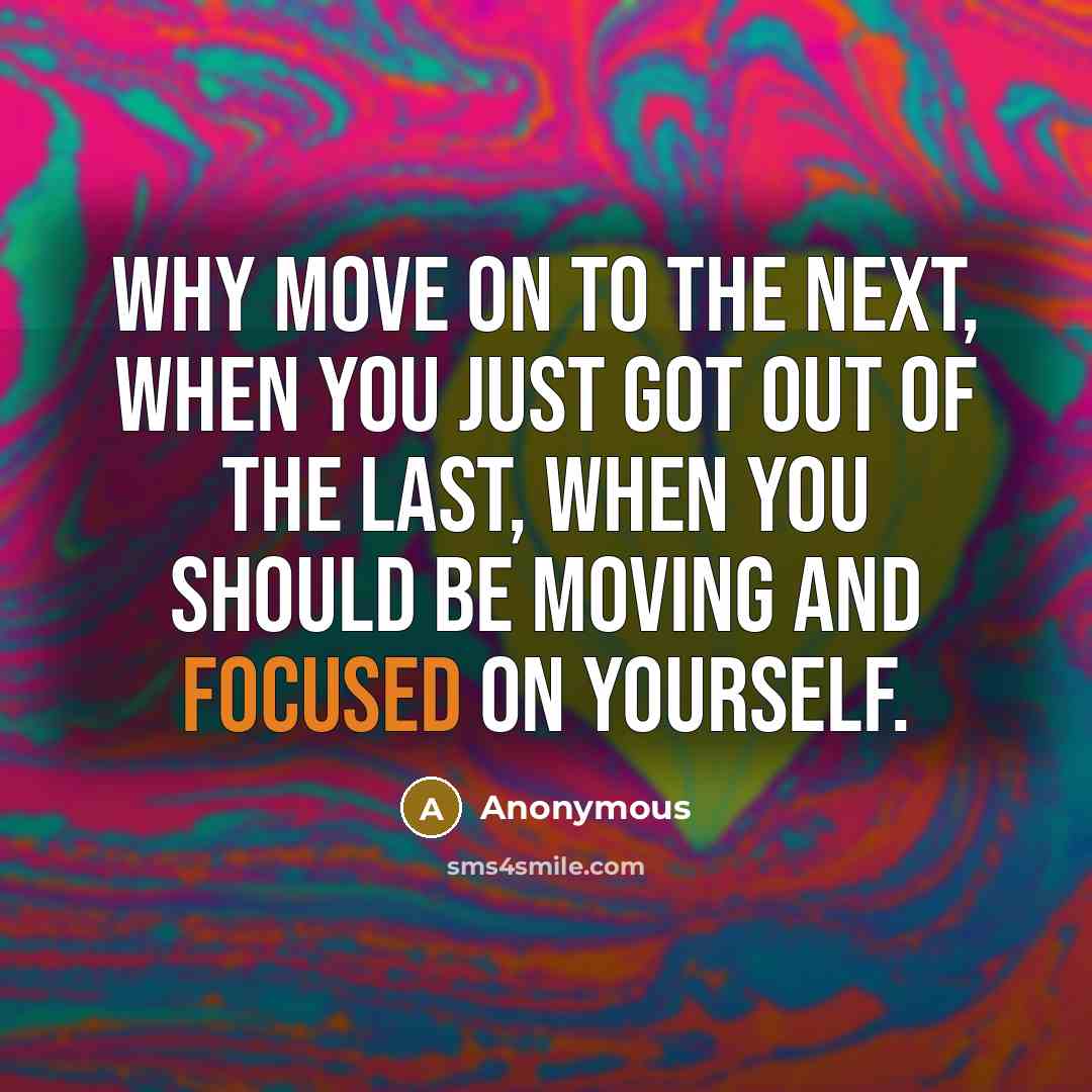 “Why move on to the next, when you just got…” quote by Anonymous