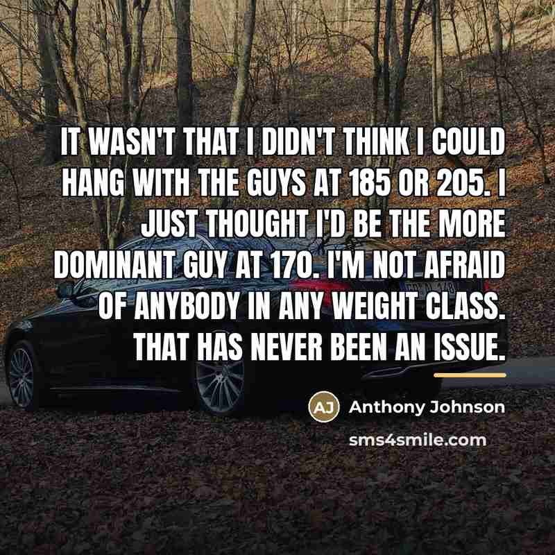 “It wasn't that I didn't think I could hang with…” quote by Anthony Johnson