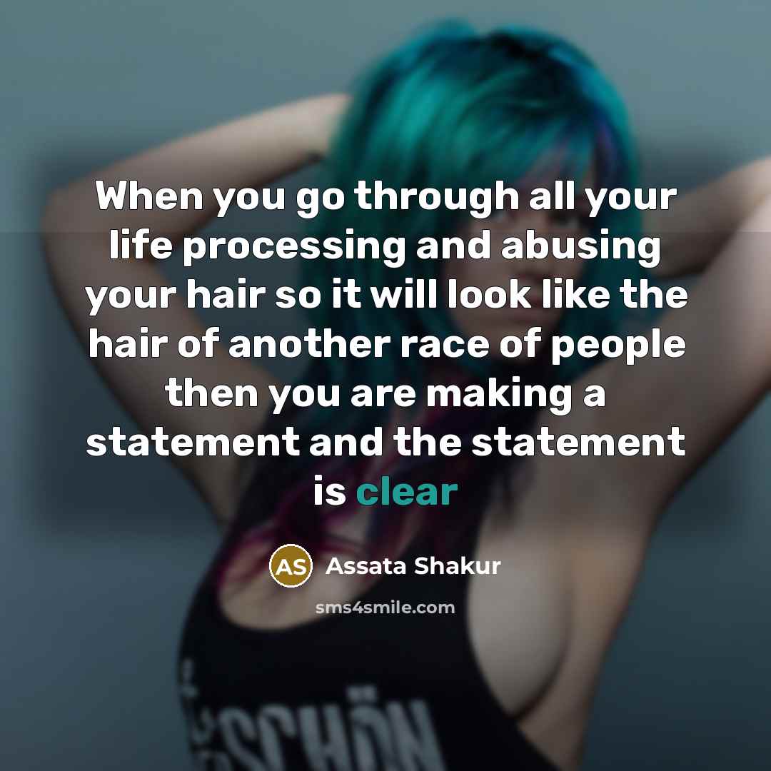 “When you go through all your life processing and abusing…” quote by Assata Shakur