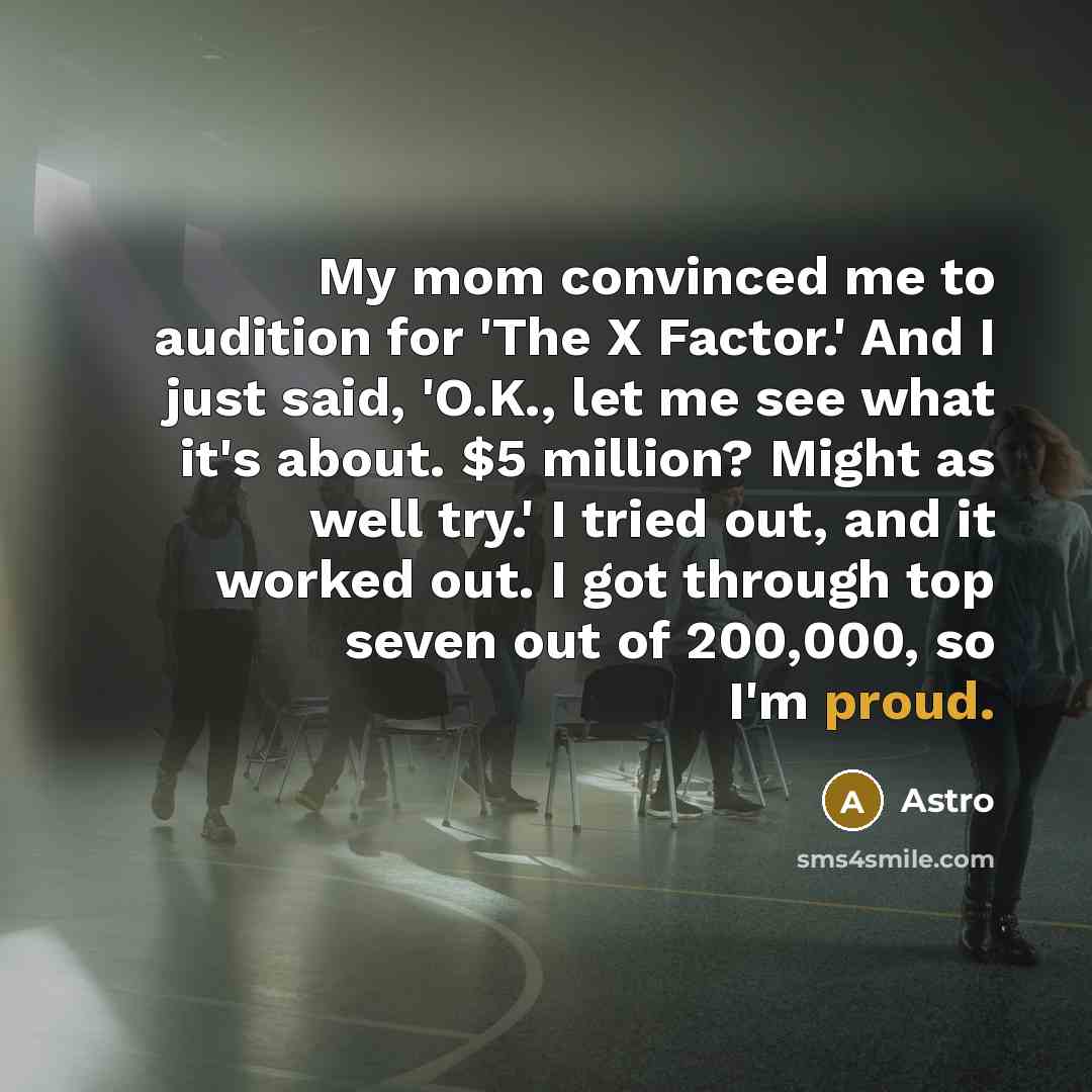 “My mom convinced me to audition for 'The X Factor.'…” quote by Astro