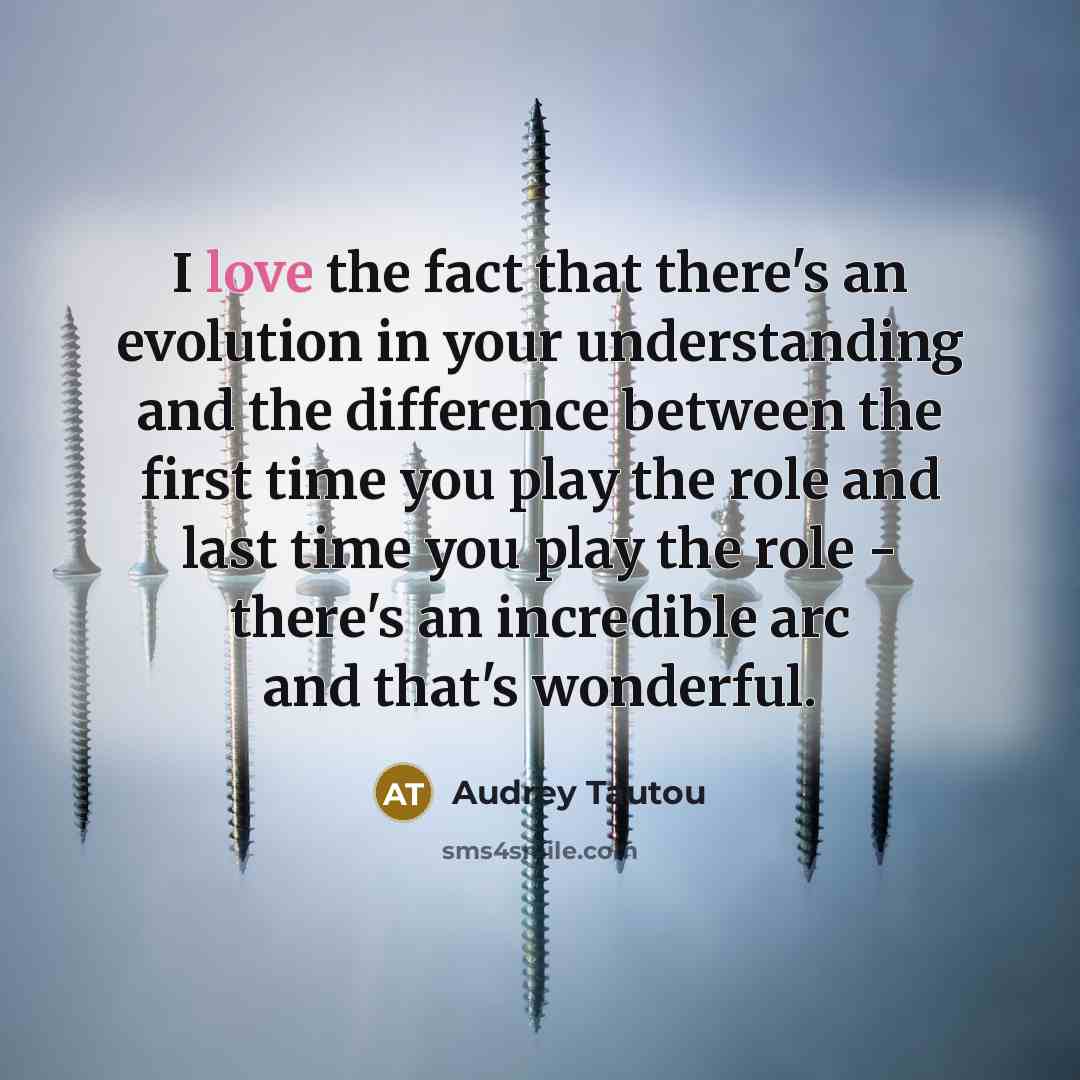“I love the fact that there's an evolution in your…” quote by Audrey Tautou