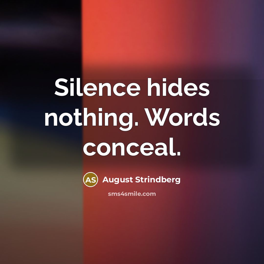 “Silence hides nothing. Words conceal.” quote by August Strindberg