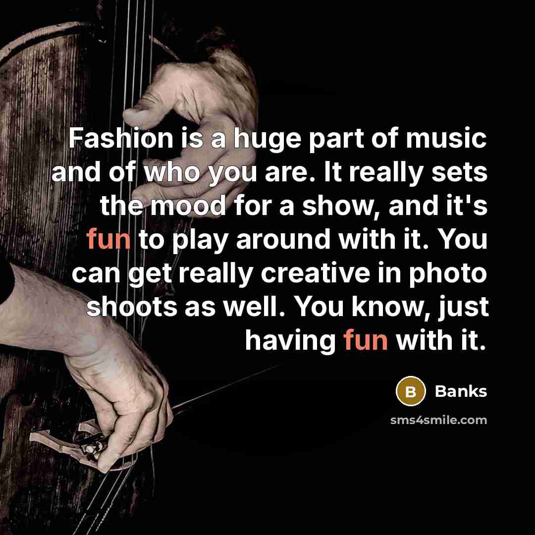 “Fashion is a huge part of music and of who…” quote by Banks