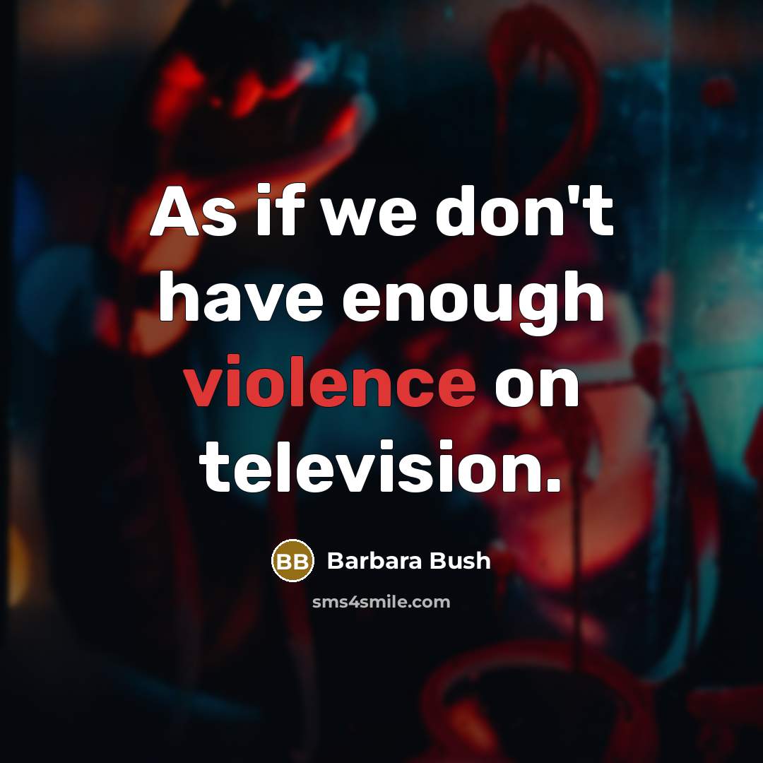 “As if we don't have enough violence on television.…” quote by Barbara Bush