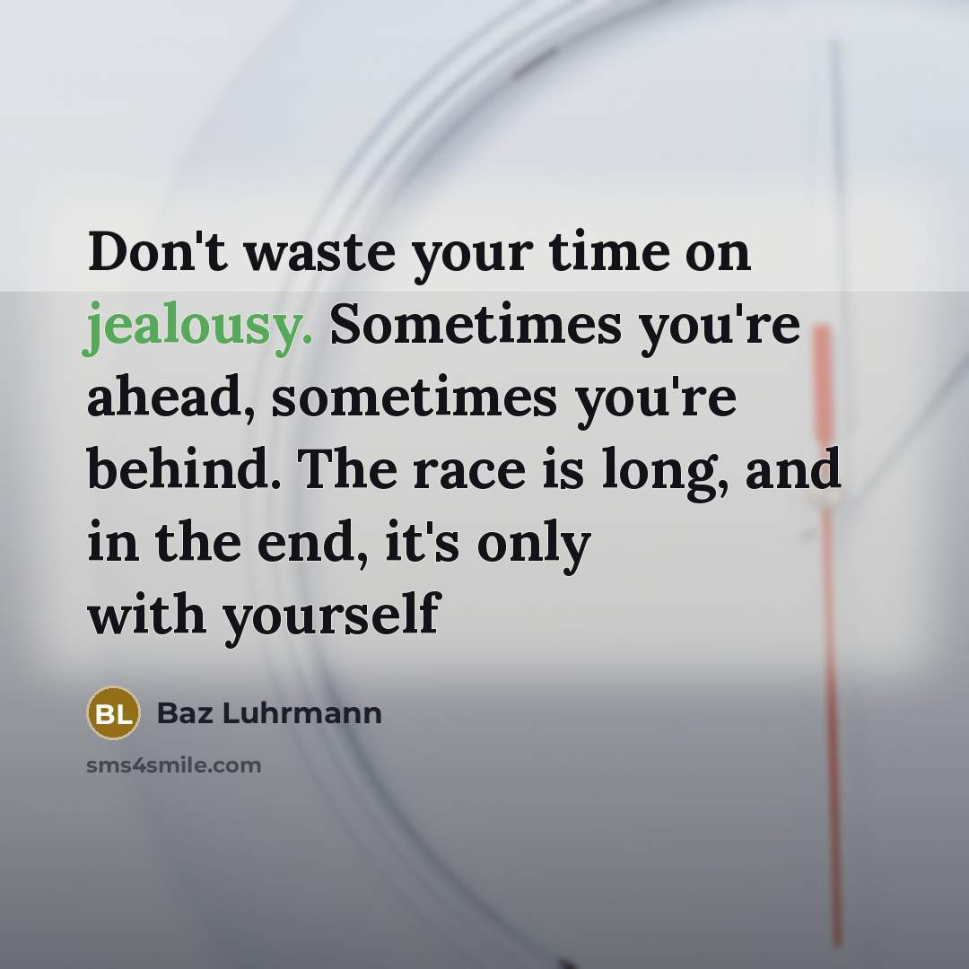 “Don't waste your time on jealousy. Sometimes you're ahead, sometimes…” quote by Baz Luhrmann
