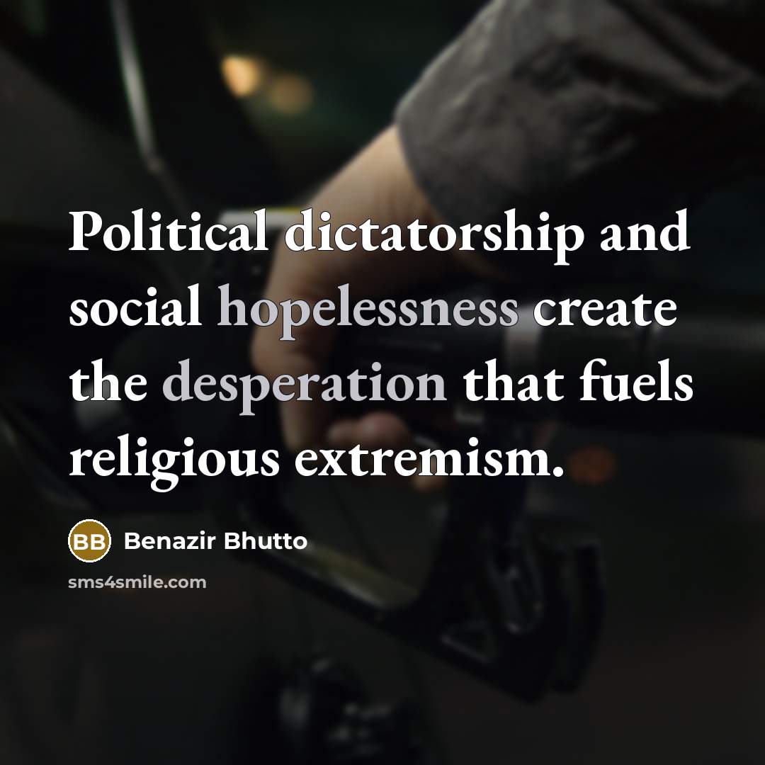“Political dictatorship and social hopelessness create the desperation that fuels…” quote by Benazir Bhutto